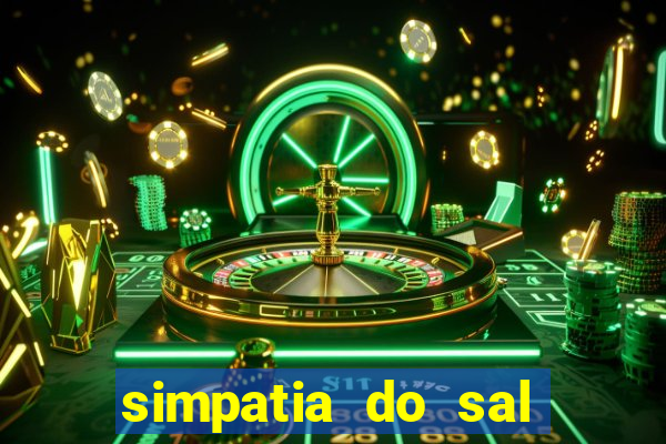 simpatia do sal grosso para afastar rival